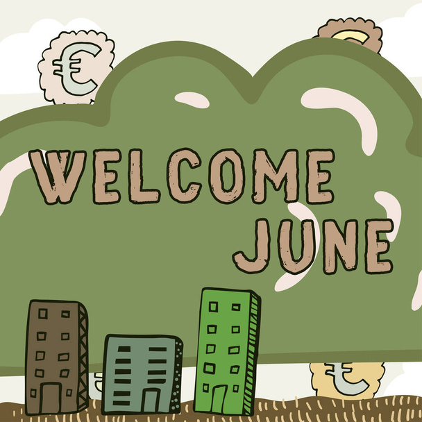 Sign displaying Welcome June, Business approach Calendar Sixth Month Second Quarter Thirty days Greetings New Idea Written Cloud With Euro Signs In Background And Buildings. - Zdjęcie, obraz