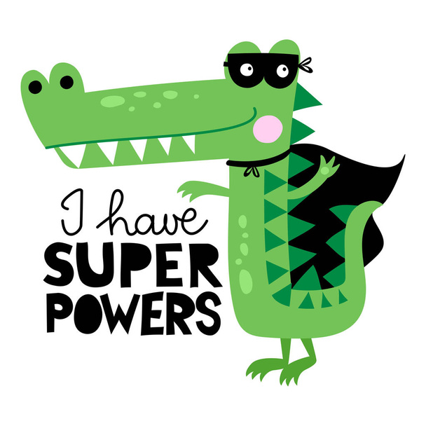 I have superpowers - Cute Crocodile hero print design, funny hand drawn doodle, cartoon alligator. Good for Poster or t-shirt textile graphic design. Vector hand drawn illustration. - Vetor, Imagem