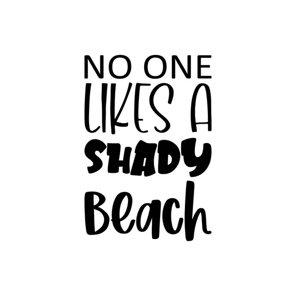 no one likes a shady beach black letter quote - Vektor, Bild