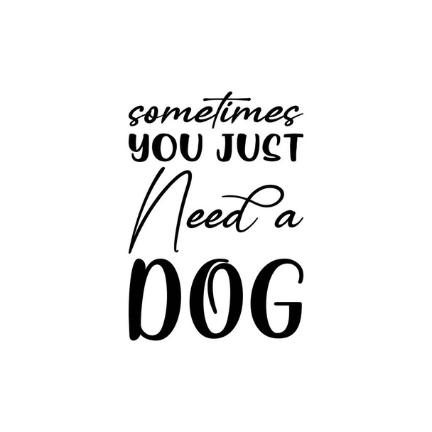 às vezes você só precisa de um cão citação carta preta - Vetor, Imagem