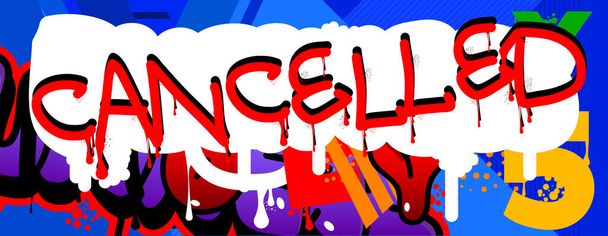 Cancelled. Graffiti tag. Abstract modern street art decoration performed in urban painting style. - Vector, Image