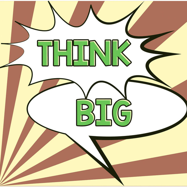 Sign displaying Think Big, Concept meaning To plan for something high value for ones self or for preparation - Photo, Image
