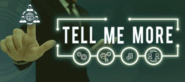 Текст, показывающий вдохновение Tell Me More, Business concept A call to start a conversation Sharing more knowledge - Фото, изображение