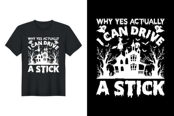 Proč Ano Vlastně mohu řídit Stick, Halloween T Shirt Design - Vektor, obrázek