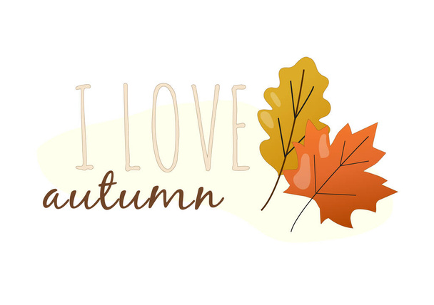 inscription I love autumn and two autumn leaves maple and oakThe inscription I leaf is autumn. - Vector, Imagen