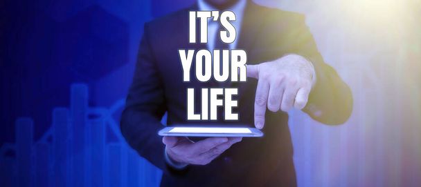 Signe d'écriture à la main It S Your Life, Business approach Vous pouvez prendre votre propre décision sur la façon de faire les choses et de vivre - Photo, image