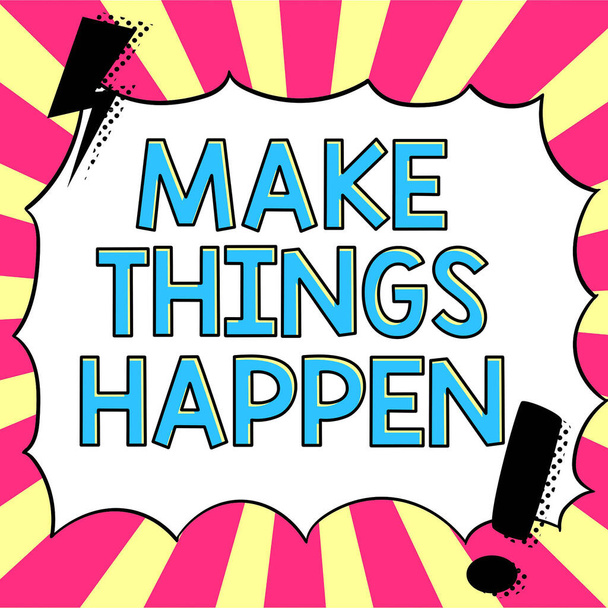 Podpis Conceptual Make Things HappenExert Wysiłek, aby osiągnąć i spełnić coś Go and Act, Business showcase Wysiłek, aby osiągnąć i spełnić coś Go and Act - Zdjęcie, obraz