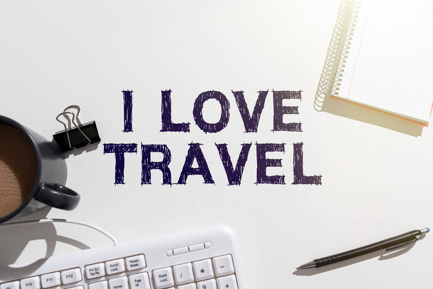 Escrevendo exibindo texto I Love Travel, Visão geral de negócios Seja um fã de viajar em viagens descobrir novos lugares - Foto, Imagem