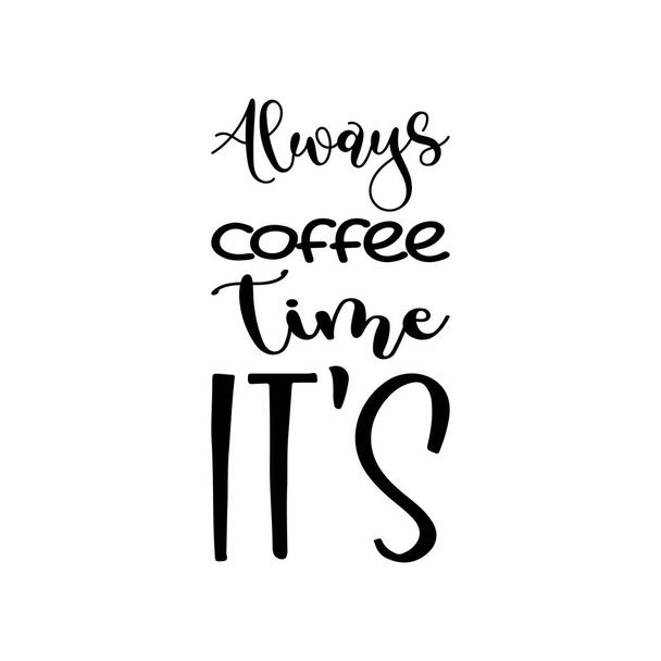 always coffee time it's black letter quote - Vector, afbeelding