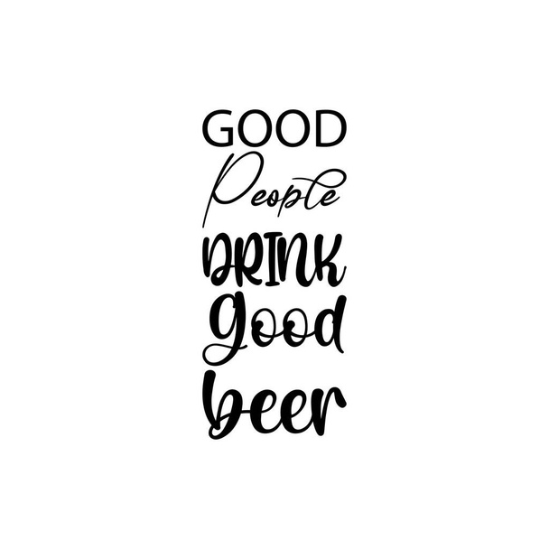 good people drink good beer black letter quote - Vector, Image