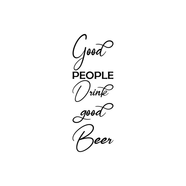 good people drink good beer black letter quote - Vector, Imagen