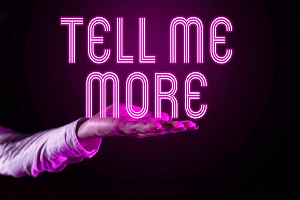 Teksti merkki osoittaa Tell Me More, Business käsite Kutsu aloittaa keskustelu jakaminen enemmän tietoa - Valokuva, kuva
