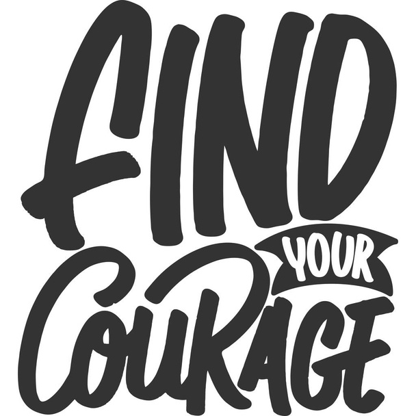 Trova il tuo coraggio motivazione tipografia citazione Design. - Vettoriali, immagini