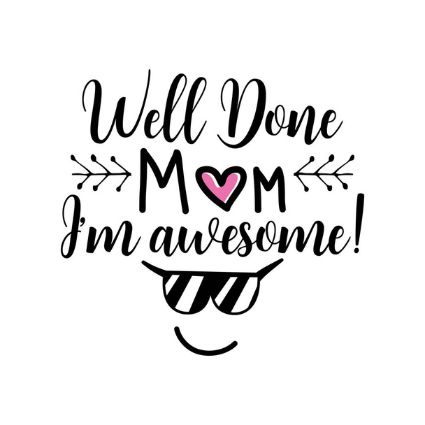 иллюстрация логотипа с цитатой Well Done Mom Im Awesome с смайликом на белом фоне к празднику Дня матери, - Фото, изображение