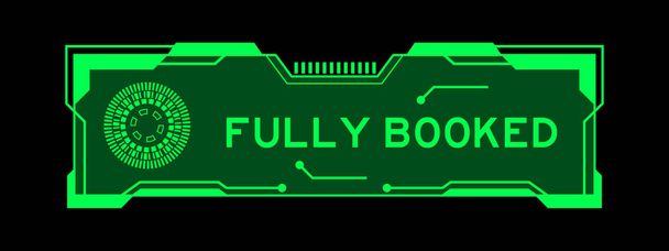 Green color of futuristic hud banner that have word fully booked on user interface screen on black background - Vector, Image