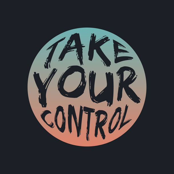 TAKE YOUR CONTROL, lettering typography design artwork.  - Vector, Image