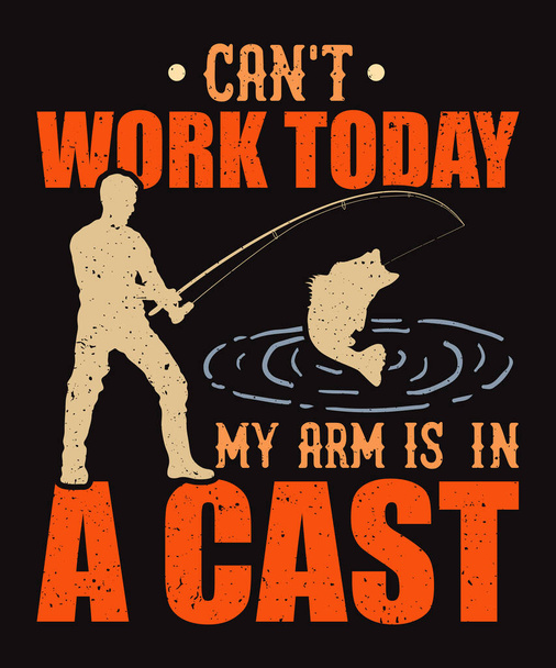 Nemůžu dnes pracovat, moje ruka je v hereckém rybářském tričku s rybářským vektorem. - Vektor, obrázek