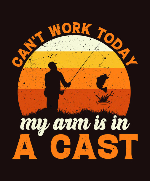 Can't work today my arm is in a cast fishing t-shirt design  - Vector, Image