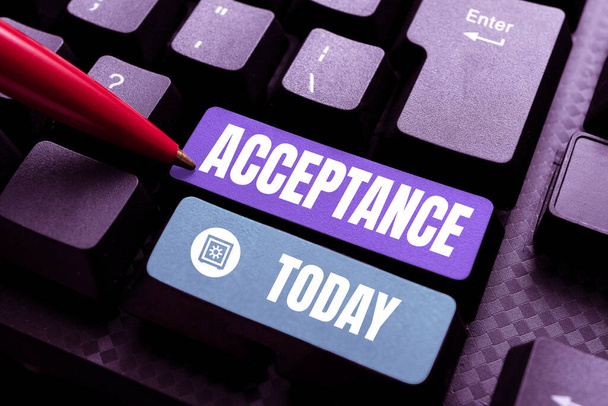 Text sign showing Acceptance, Word for when you agree to take something officially or act of taking it - Photo, Image