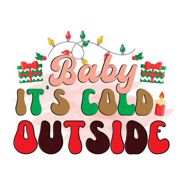 Baby its cold outside - funny phrase for Chrsitmas. Good for greeting card, poster, T shirt, print template - Vector, Image