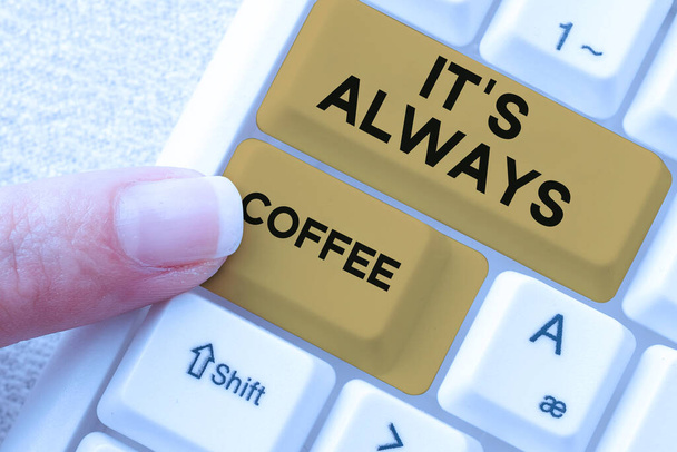 Ruční psaní znamení Je to vždy káva, Slovo napsáno na milovníky kofeinu Pití po celý den začít v práci, aby bylo dosaženo cíle - Fotografie, Obrázek