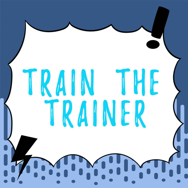 Hand writing sign Train The Trainer, Business idea identified to teach mentor or train others attend class - Photo, Image