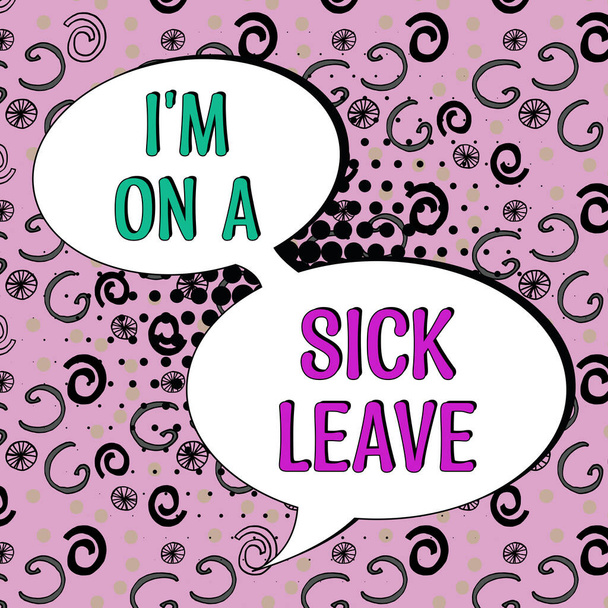Tekstbord met I 'M On A Sick Leave, Bedrijfsoverzicht betaald vrije tijd van het werk om hun gezondheidsprobleem aan te pakken - Foto, afbeelding