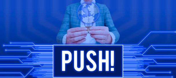Текстовый знак, показывающий Push, Internet Concept двигаться вперед, используя силу, чтобы пройти заставить их отойти в сторону - Фото, изображение