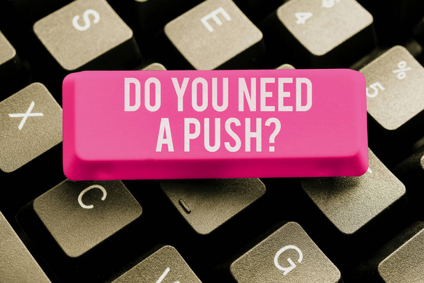 Légende conceptuelle Avez-vous besoin d'un Push, sens du concept Dites-nous si vous pouvez utiliser la motivation d'aide de notre part - Photo, image