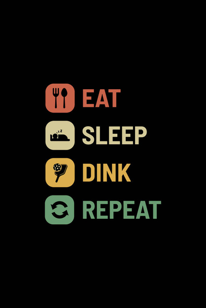 eat sleep dink repeat design for t-shirts, merchandise, gifts, etc. - Vector, Image