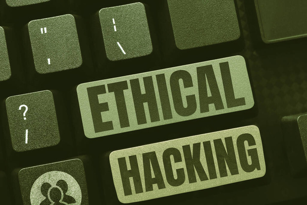 Señal de escritura a mano Ethical Hacking, Acto de visión general del negocio de localizar las debilidades y vulnerabilidades de la computadora - Foto, imagen