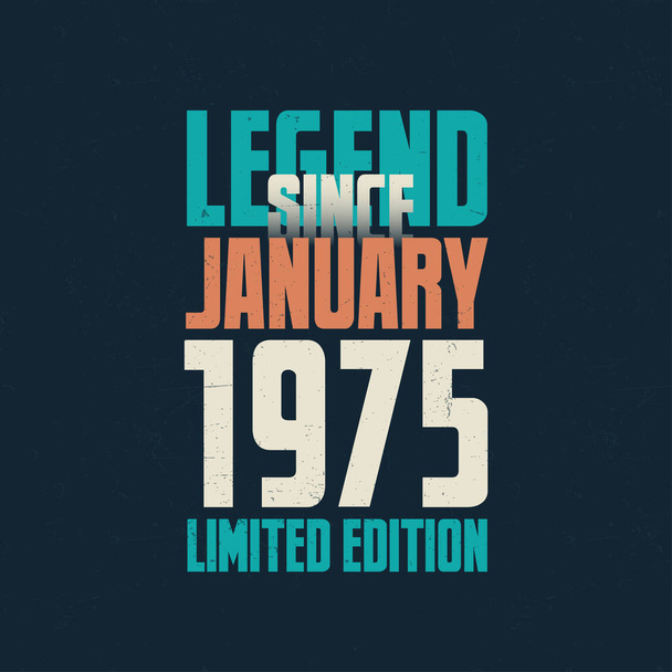 Leyenda Desde enero 1975 diseño de tipografía de cumpleaños vintage. Nacido en el mes de enero 1975 Cita de cumpleaños - Vector, imagen