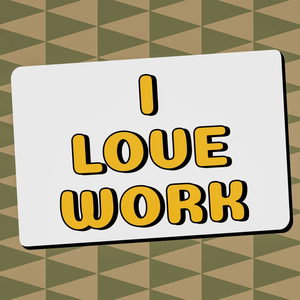 Señal de texto que muestra I Love Work, Word for High auto-stem siendo cómodo con su trabajo - Foto, Imagen