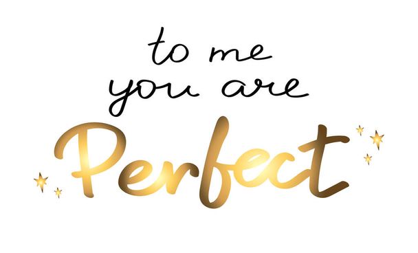To me you are perfect. Handwriting. Lettering. Black and gold. Love card - Вектор, зображення