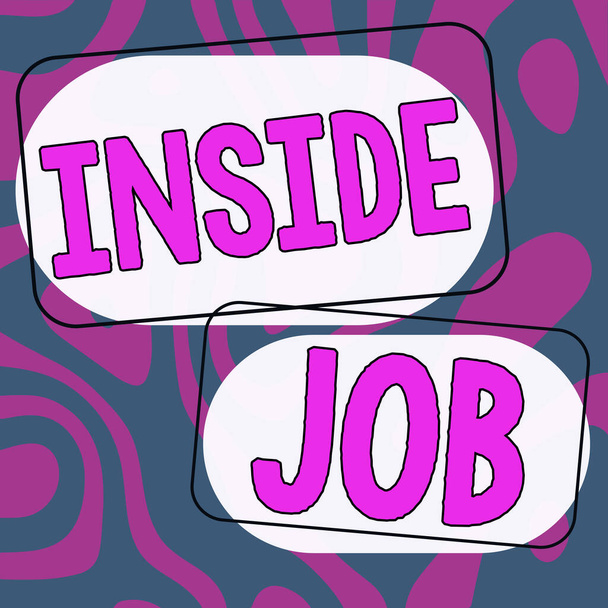 Handschrifttekst Inside Job, Concept betekent gedaan met de hulp van iemand in een positie binnen een organisatie of groep - Foto, afbeelding