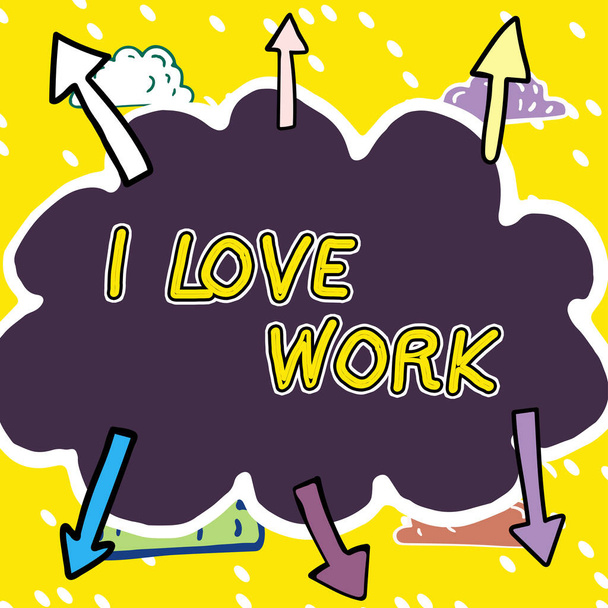 Texte écrit à la main I Love Work, Internet Concept High self-stem being comfortable with your job - Photo, image