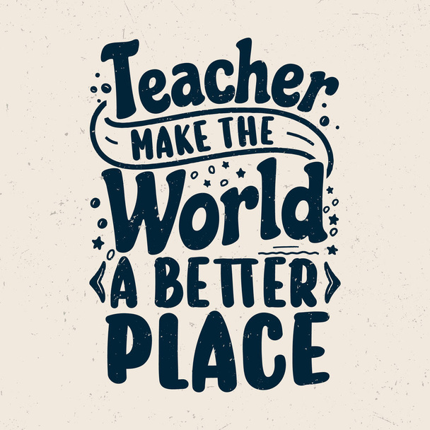 教師は世界をより良い場所にし、教師の動機はTシャツのデザインを引用 - ベクター画像