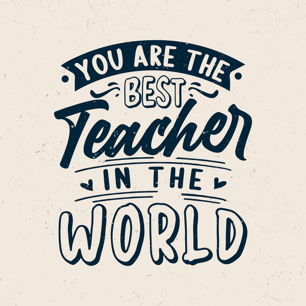 Te vagy a legjobb tanár a világon, Tanár tipográfiai idézetek design - Vektor, kép