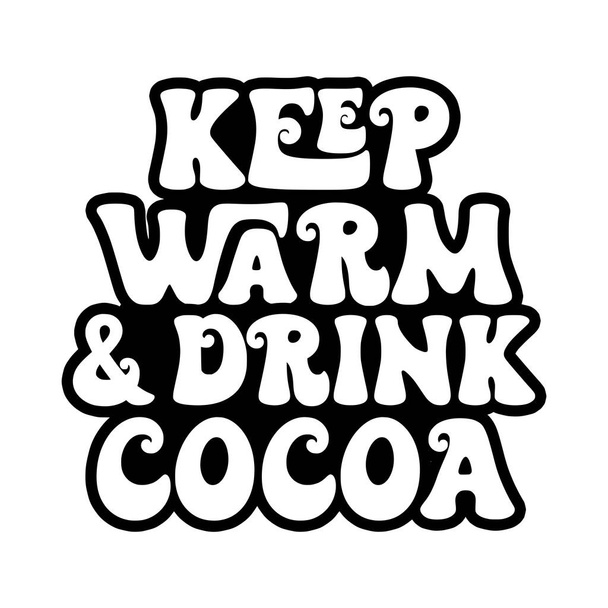 Keep warm and drink cocoa phrase vector illustration, vector design for printing - Vettoriali, immagini
