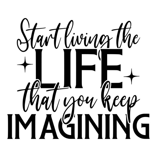 Start living the life that you keep imagining phrase vector illustration, vector design for printing - Vector, imagen
