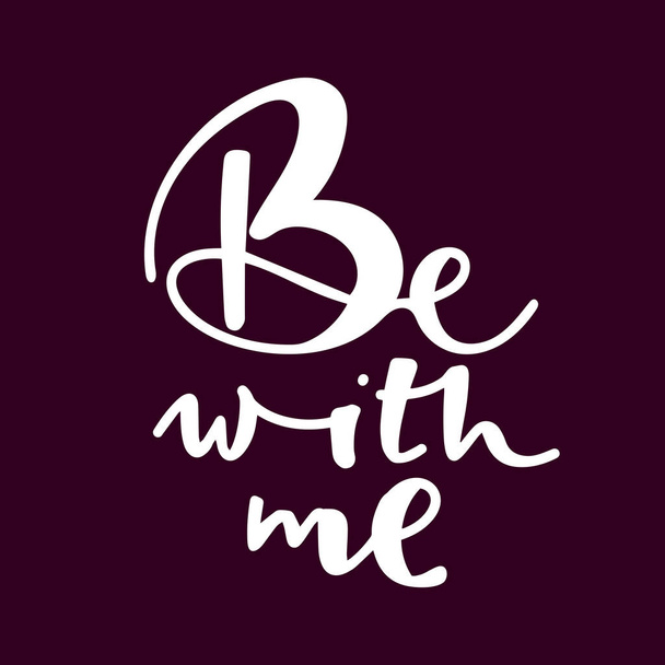 be with me phrase. Hand drawn modern calligraphy. Black text vector illustration. - ベクター画像