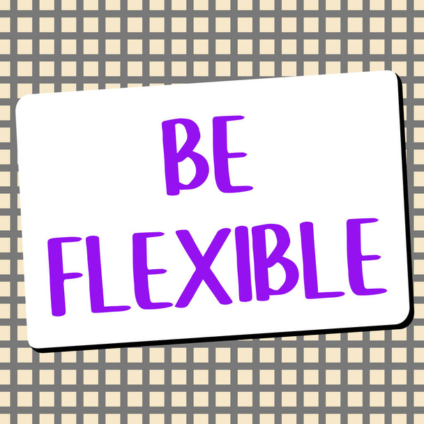 Inspiración mostrando signo Sea flexible, escaparate de negocios capaz de ser modificado fácilmente para responder a las circunstancias alteradas - Foto, Imagen