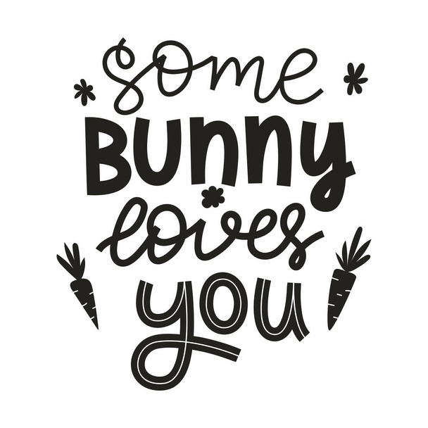 Some bunny loves you. Hand lettering with doodle carrots and flowers. Handwritten phrase for gretteng cards, kids clothes. Black and white vector illustration isolated on white background - Wektor, obraz