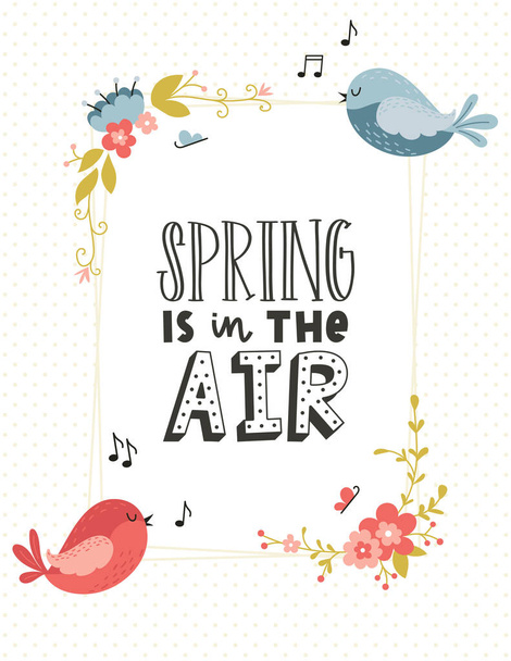 A card with a rectangular frame with corners of spring flowers, butterflies and cute, singing birds Hand-drawn phrase - Spring is in the air. Color cartoon vector illustration on a dotted background. - Vector, Image