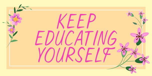 Text sign showing Keep Educating Yourself, Business approach dont stop studying Improve yourself using Courses - Photo, Image