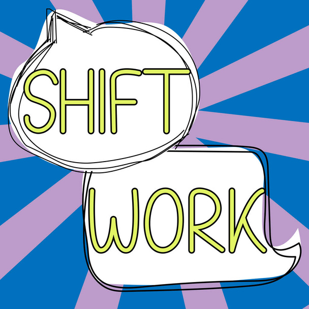 Sign displaying Shift Work, Business overview work comprising periods in which groups of workers do the jobs in rotation - Photo, Image
