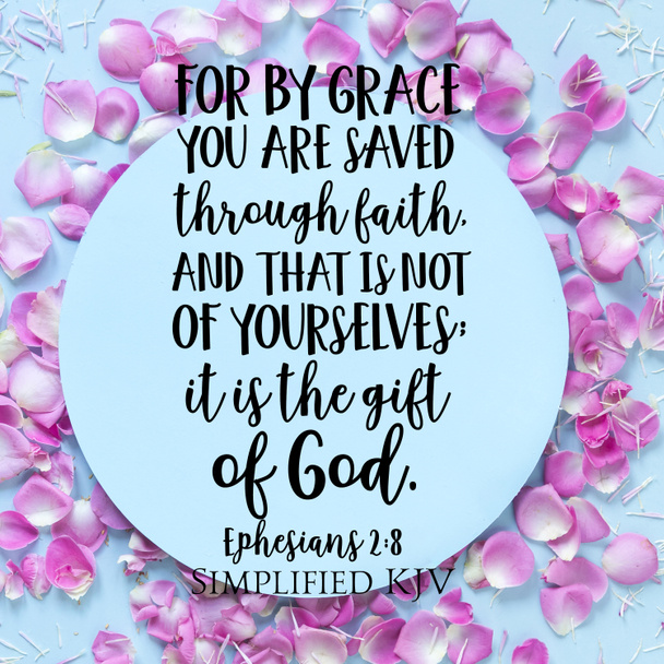 Ephesians 2:8 For by grace you are saved through faith and that is not of yourselves - Photo, Image
