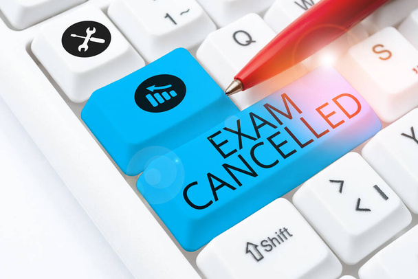 Sign displaying Exam Cancelled, Conceptual photo the precise predictions and rigorous methods of testing - Photo, Image