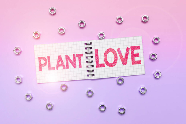 Texto que muestra inspiración Plant Love, Business approach un símbolo de amor emocional, cuidado y apoyo mostrado a los demás - Foto, imagen