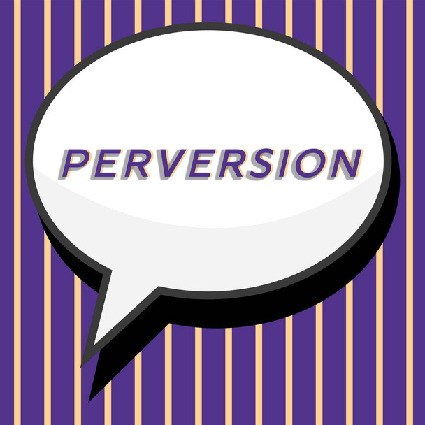 Begriffliche Bildunterschrift Perversion, Geschäftsübersicht beschreibt jemanden, dessen Handeln in keiner Weise als gesellschaftlich akzeptabel betrachtet wird - Foto, Bild